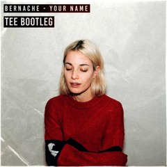BERNACHE - YOUR NAME (TEE BOOTLEG)*2.5K FREE DOWNLOAD