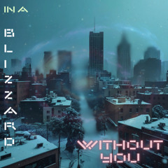 In a blizzard without you