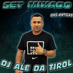 SET MIXADO DAS ANTIGAS  DJ ALE DA TIROL ===