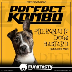 Phergmatic Dogs - Bastard (Perfect Kombo Breaks Mix) - FREE DOWNLOAD