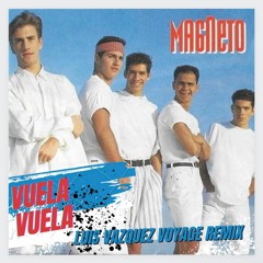 Magneto - Vuela, Vuela (Luis Vazquez Voyage Remix)