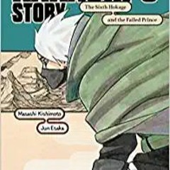 [PDF??Download?? Naruto: Kakashi's Story-The Sixth Hokage and the Failed Prince (Naruto Novels) Full