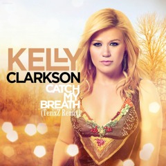 Kelly Clarkson - Catch My Breath (Tezixz Remix)