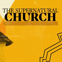 The Supernatural Church: Dynamic Faith - Pastor Grooms, 5-7-2023