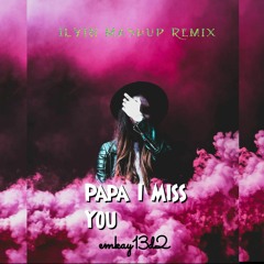 emkay13d2 - Papa I Miss You (ILYIN Mashup Remix).m4a