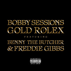 Bobby Sessions - Gold Rolex (feat. Benny The Butcher & Freddie Gibbs)