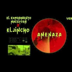 El Jincho Ft El Experimento Macgyver - TU AMENAZA