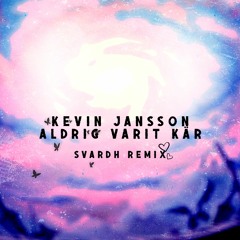 Kevin Jansson - Aldrig Varit Kär (Svardh Remix)