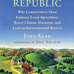 Epub✔ Small Farm Republic: Why Conservatives Must Embrace Local Agriculture, Reject Climate Alar