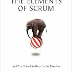 [GET] [PDF EBOOK EPUB KINDLE] The Elements of Scrum by Chris SimsHillary Louise Johns