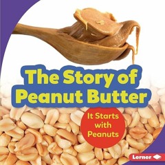 Free read✔ The Story of Peanut Butter: It Starts with Peanuts (Step by Step)