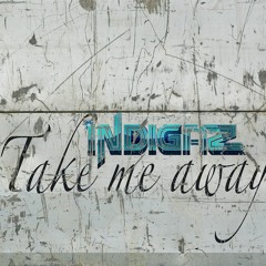 Indigaz - Take Me Away