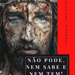 NÃO PODE, NEM SABE E NEM TEM / 2021.03.11  #Θέωσις +JMJ+CPTD