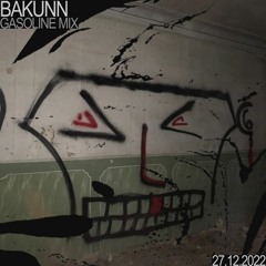 GASOLINE GUEST MIX: BAKUNN 27/12/2022
