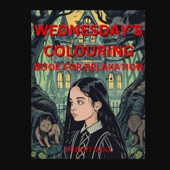 [ebook] read pdf 📕 Wednesday's Colouring Book For Relaxation: Kooky Colouring Book For Adults And