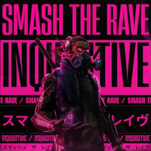 Inquisitive - SMASH THE RAVE