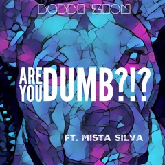 Are You Dumb?!? (feat. Mista Silva)