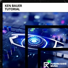 Ken Bauer - Tutorial [FUTURE RAVE MUSIC]