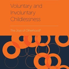 ⚡Read🔥PDF Voluntary and Involuntary Childlessness: The Joys of Otherhood? (Emerald Studies in R