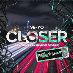 Ne-Yo - Closer (Stranger x Damon Morris Bootleg) (SKIP TO 30 SECONDS) [FREE DL]