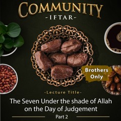 Abu 'Inaayah Seif - The Seven Under the shade of Allah on the Day of Judgement Part 2