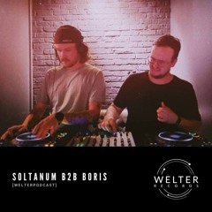 Welter Podcast with Soltanum b2b Boris
