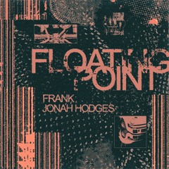 Frank & Jonah Hodges - Floating Point [PREMIERE]