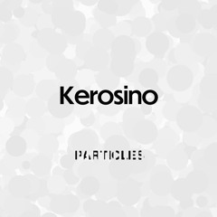 Premiere: Kerosino - Kobayaho [Particles]