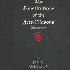 GET KINDLE 💘 The Constitutions of the Free-Masons: Illustrated by  James Anderson PD