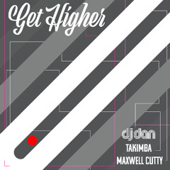 Get Higher - (Original Mix) DJ Dan, Maxwell Cutty, Takimba