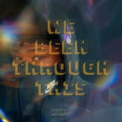 We Been Through This