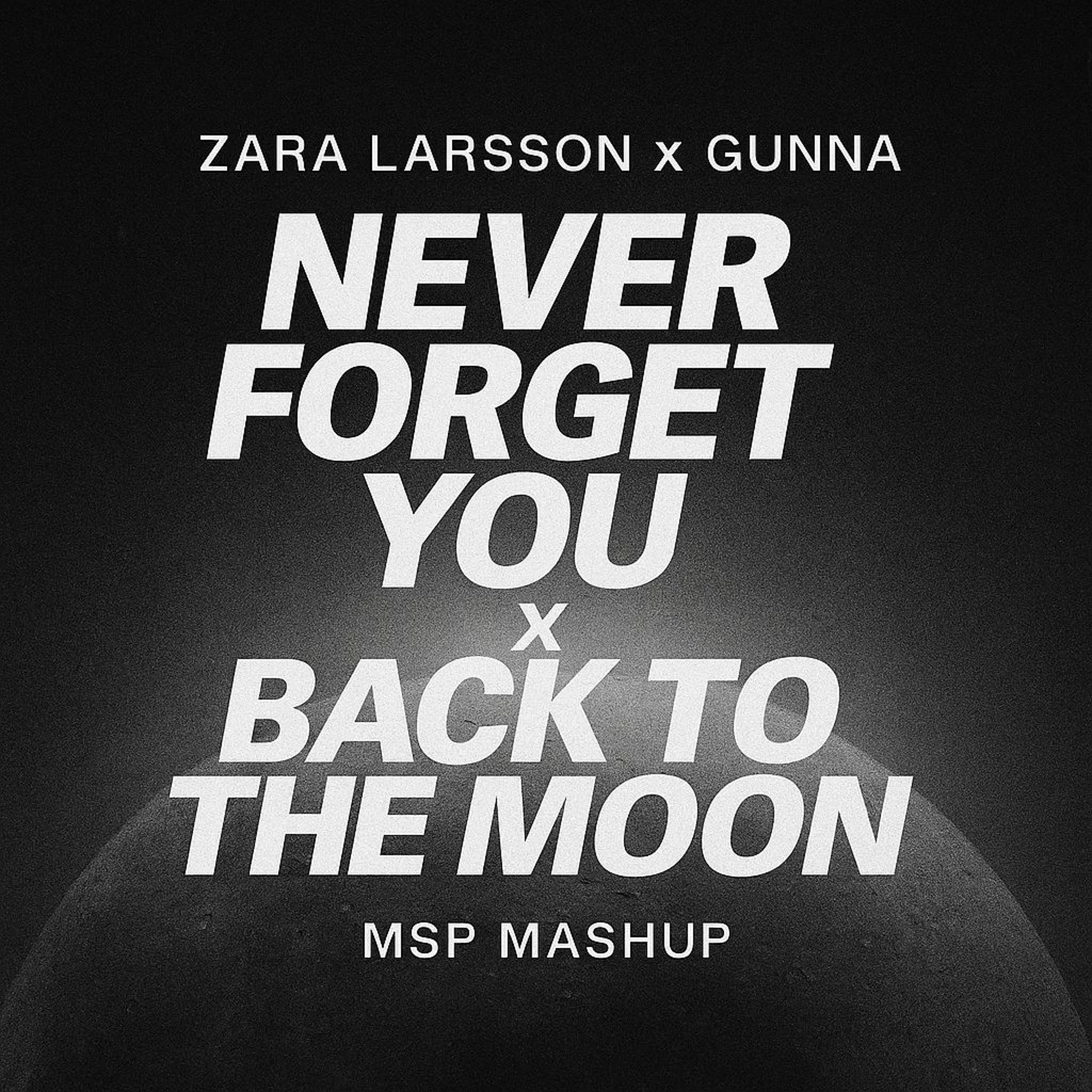 ZARA LARSSON x GUNNA | NEVER FORGET YOU x BACK TO THE MOON | MSP Mashup (PREVIEW) episode artwork