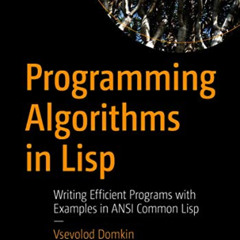 [READ] KINDLE 📥 Programming Algorithms in Lisp: Writing Efficient Programs with Exam