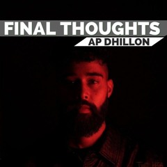 FINAL THOUGHTS -AP DHILLON X SHINDA KAHLON