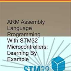 [Access] PDF 📰 ARM Assembly Language Programming With STM32 Microcontrollers: Learni