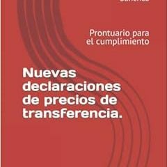 VIEW PDF 📜 Nuevas declaraciones de precios de transferencia.: Prontuario para el cum