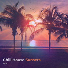 Chill House Sunsets 2025