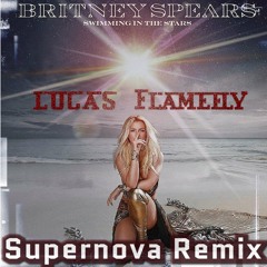 Britney Spears - Swimming In The Stars (Lucas Flamefly Supernova Radio Mix)