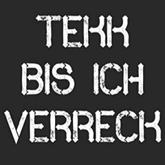 Tekk Bis Ich Verreck