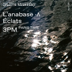GLISTEN // L'anabase - Ep. 8 ٠٨ [ÉCLATS] @ Lyl Radio