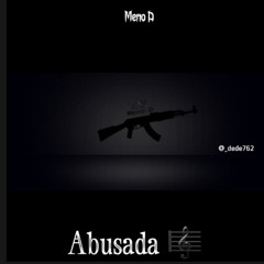 ABUSADA ( MENO D)