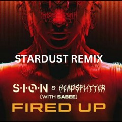 S.I.O.N, Headsplitter - Fired Up (feat. Sabee)(STARDUST REMIX)