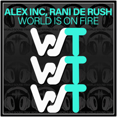 Alex Inc, Rani De Rush - World Is On Fire (Original Mix)