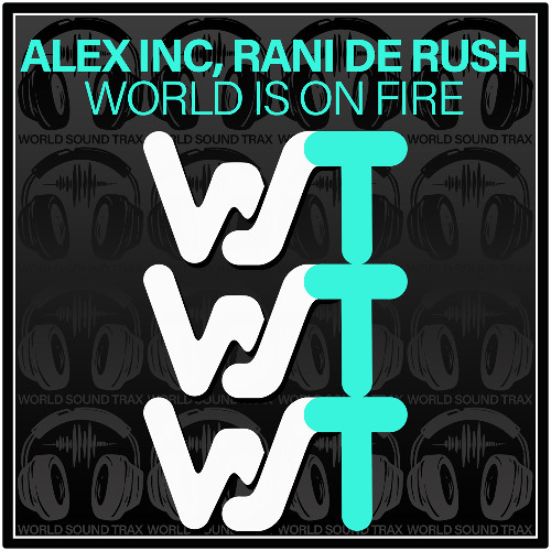 Alex Inc, Rani De Rush - World Is On Fire (Original Mix)