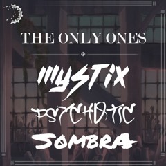 S0MBRA, Psychotic, & Mystix - The Only Ones
