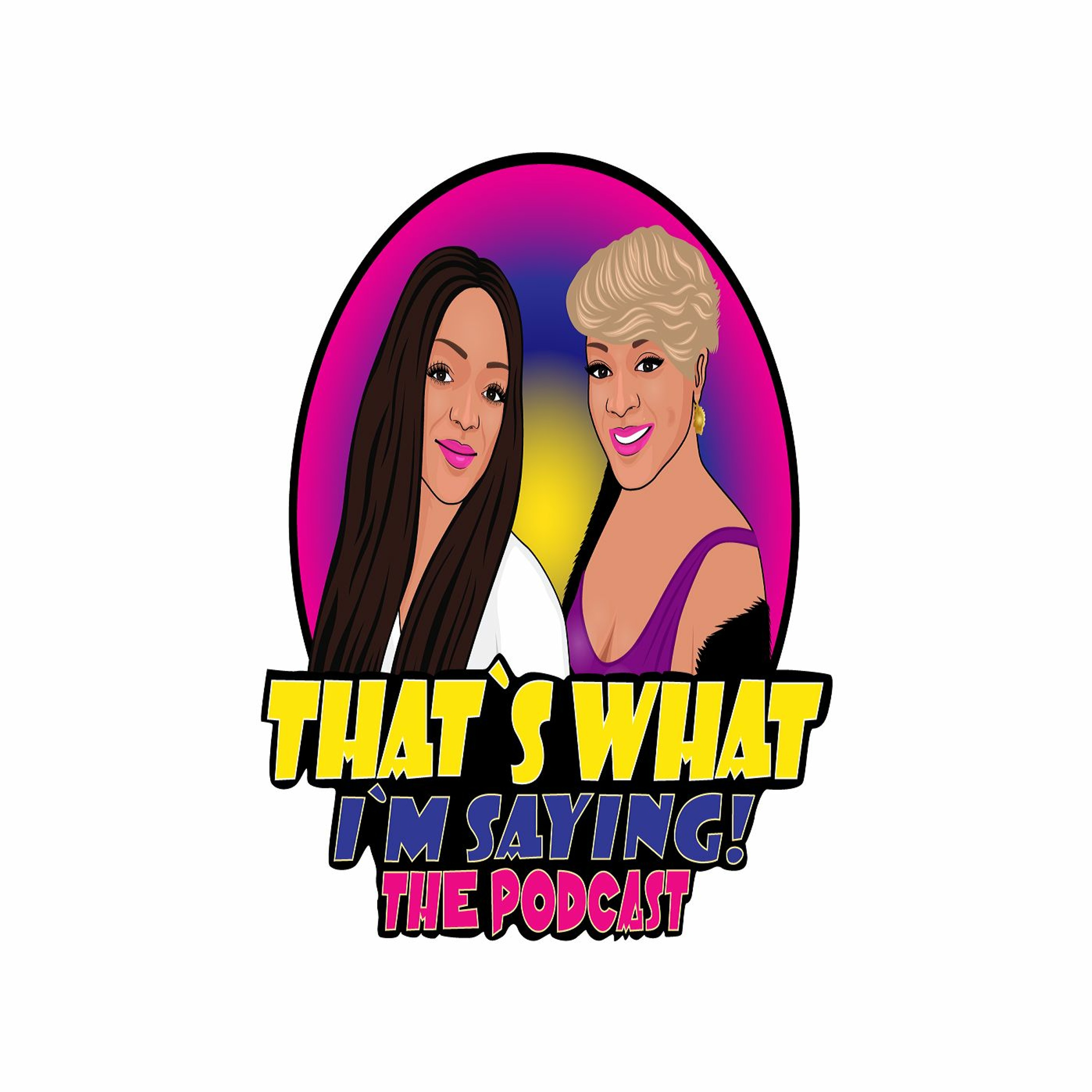 That\'s What I\'m Saying! the podcast