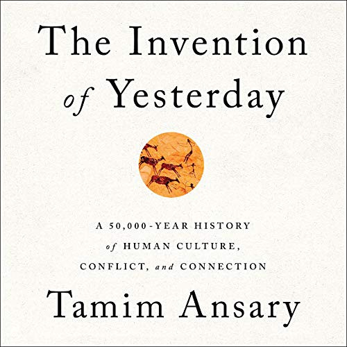 free PDF 🖍️ The Invention of Yesterday: A 50,000-Year History of Human Culture, Conf