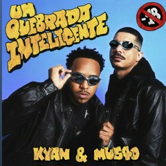 um quebrada inteligente - Kyan & Mu540  (UM Quebrada Inteligente)