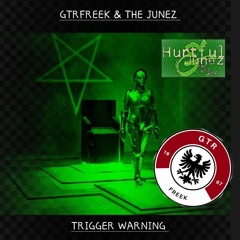 Trigger Warning  HURTFUL JUNEZ & GTRFREEK