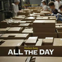 ALL the DAY (Worker's Song)